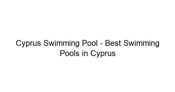 (c) Cyprusswimmingpool.com